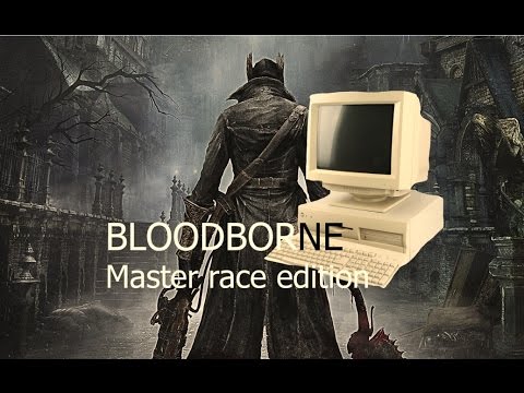 Bloodborne PC master race