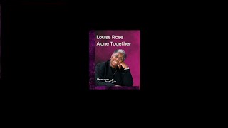 Louise Rose | Alone Together - Apr. 24, 2024