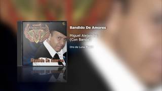 BANDIDO DE AMORES........... MIGUEL  ALEJANDRO  CON  BANDA