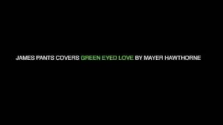 James Pants - Green Eyed Love