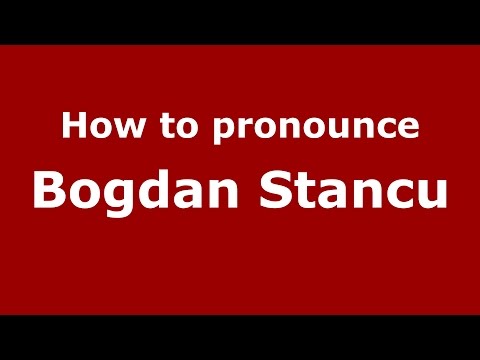 How to pronounce Bogdan Stancu (Romanian/Romania)  - PronounceNames.com