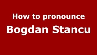 How to pronounce Bogdan Stancu