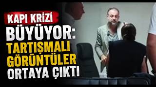 Kapı Krizi Büyüyor Tartışmalı Görüntüler Ortaya Çıktı