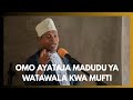OMO Amueleza Mufti Ukorofi Wa Watawala GUMZO LA UCHAGUZI