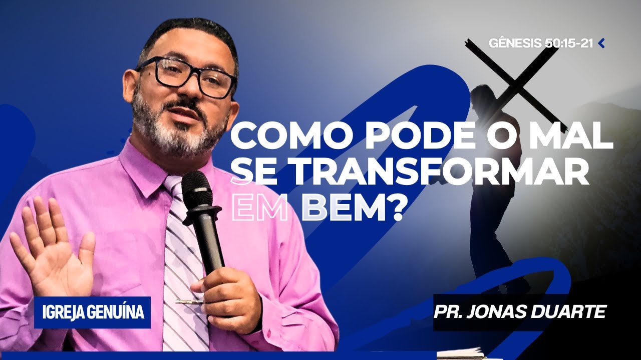 COMO PODE O MAL SE TRANSFORMAR EM BEM? | PR. JONAS DUARTE