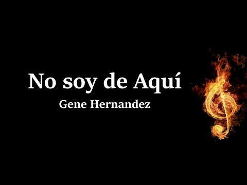 No Soy De Aquí Gene Hernandez Letra (HQ)