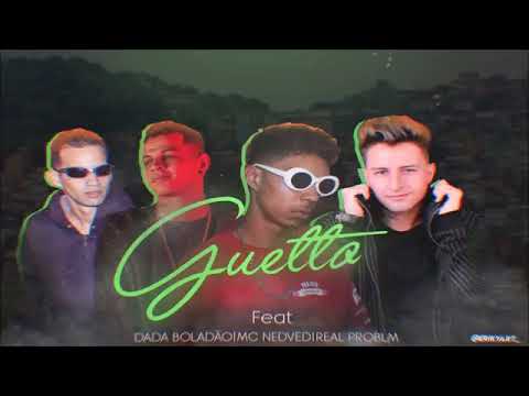 Dada Boladão, MC Nedved e MC Real Problema Feat OG THUG - GUETTO