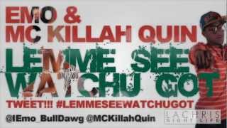 Emo & MC Killah Quin - Lemme See Watchu Got