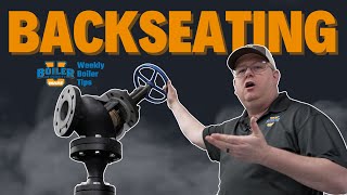 Valve Positions: Backseating  -- Weekly Boiler Tips