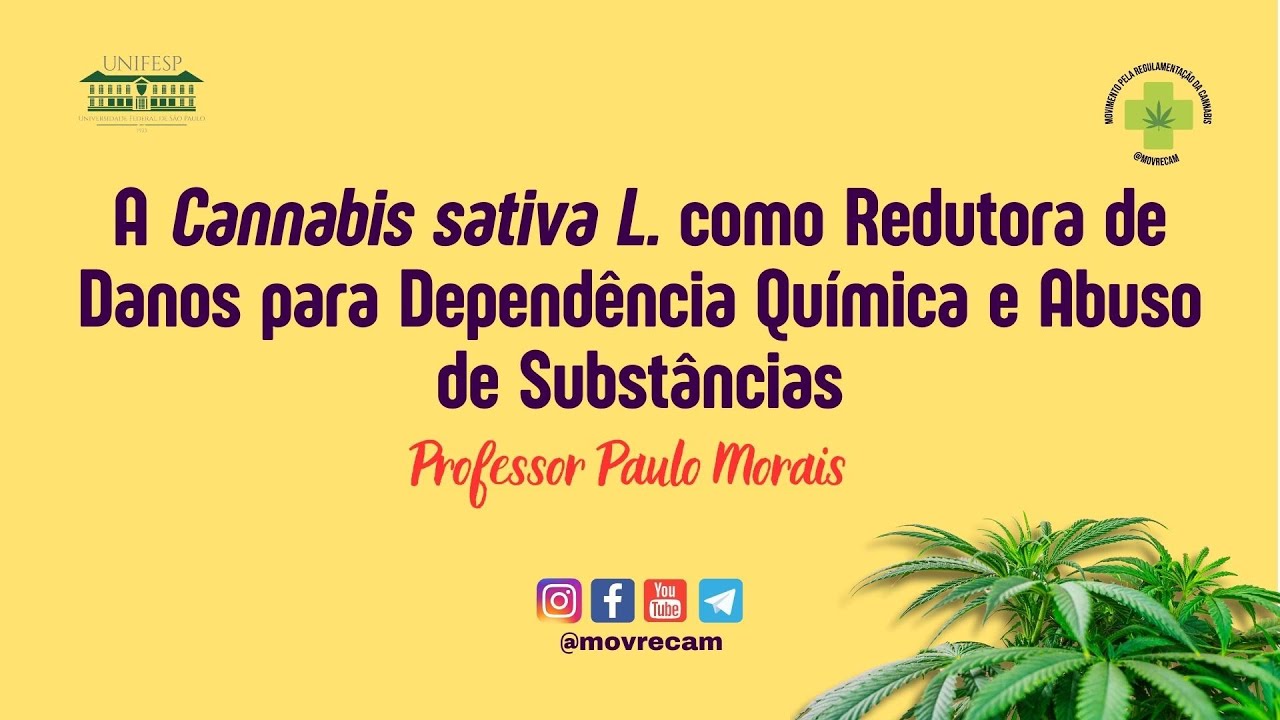 15ª Aula - A Cannabis sativa L. como Redutora de Danos na Dependência Química - Prof. Paulo Morais