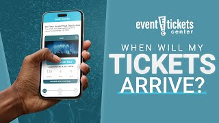 When Will My Tickets Arrive? Event Tickets Center