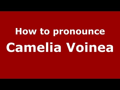 How to pronounce Camelia Voinea (Romanian/Romania)  - PronounceNames.com