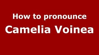 How to pronounce Camelia Voinea