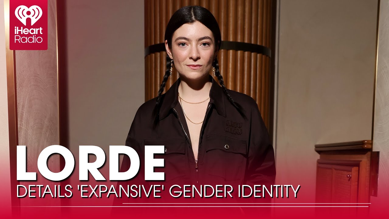 Lorde Details 'Expansive' Gender Identity: 'I Gave My Body More Room ...