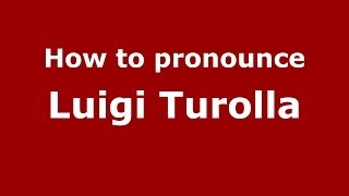 How to pronounce Luigi Turolla