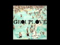 Grouplove - Don't Say Oh Well 