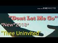 New'2018 "Thee Uninvited"-"Dont Let Me Go"