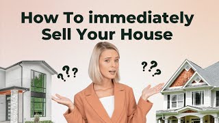 How To Immediately Sell Your House in US