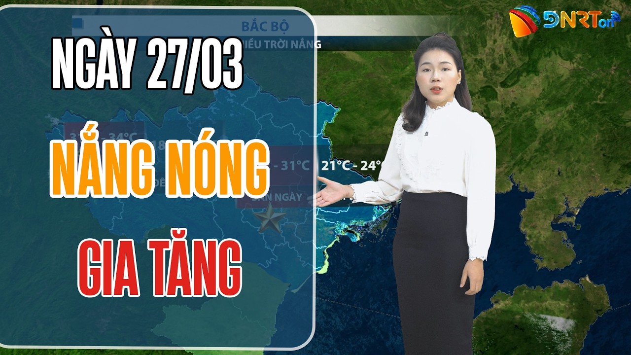 Thời tiết ngày mới 27/03 | Duyên hải Nam Trung Bộ ngày nắng ráo; Đề phòng mưa rào cục bộ chiều tối