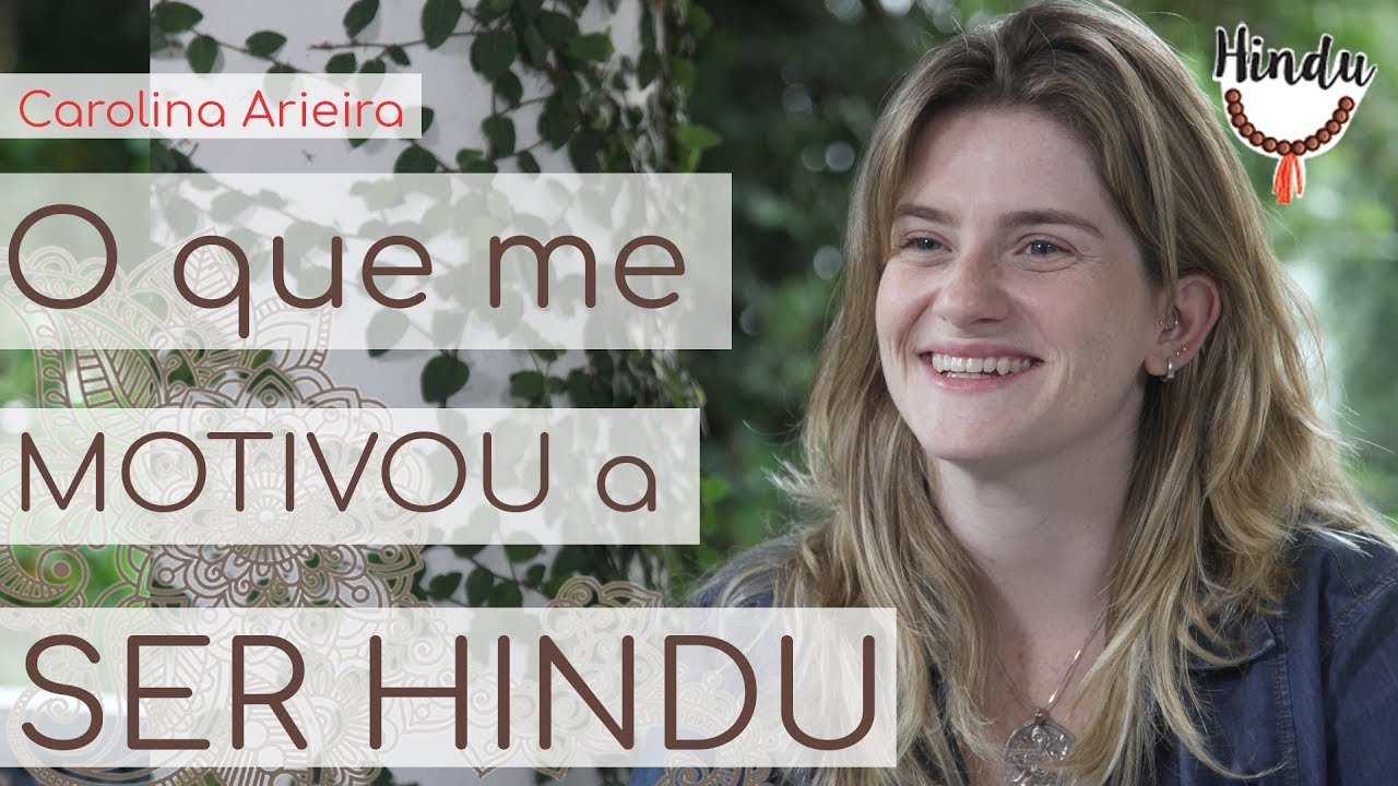 O que me motivou a ser Hindu? - Carol Arieira