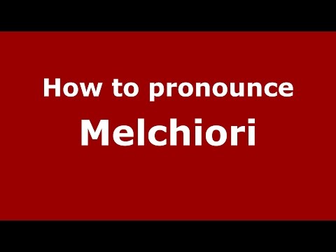 How to pronounce Melchiori