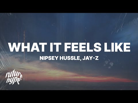 Nipsey Hussle & JAY-Z - What It Feels Like (Lyrics)