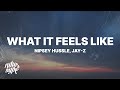 Nipsey Hussle & JAY-Z - What It Feels Like Nipsey Hussle & JAY-Z - What It Feels Like