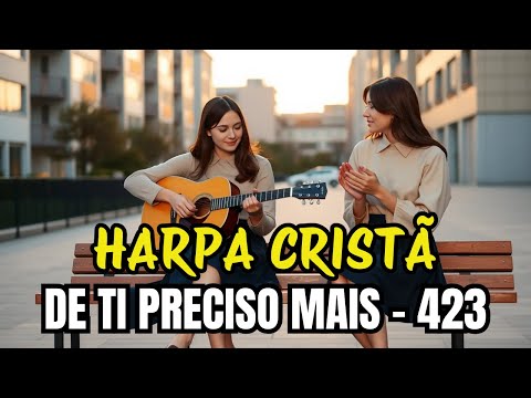 DE TI PRECISO MAIS - 423 - Harpa Cristã