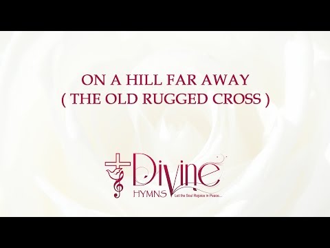 On A Hill Far Away ( The Old Rugged Cross ) Song Lyrics Video - Divine Hymns