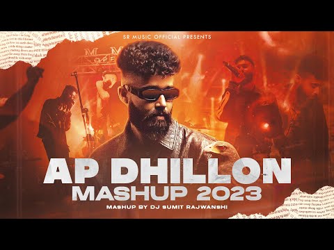 AP Dhillon Mashup 2023 - DJ Sumit Rajwanshi | SR Music Official | Latest Mashup Songs 2023