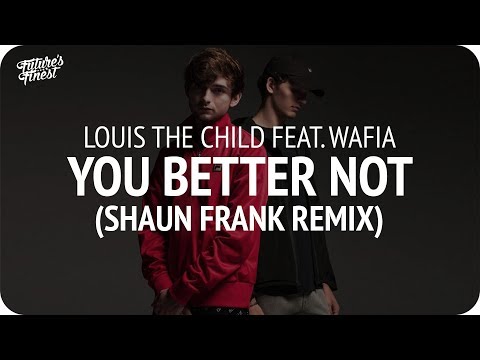 Louis The Child - Better Not (Shaun Frank Remix) feat. Wafia