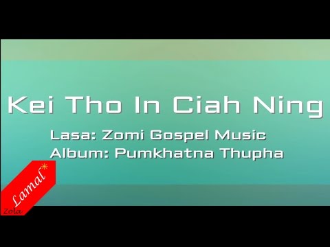 Zomi Gospel Music - Kei Tho In Ciah Ning lamal