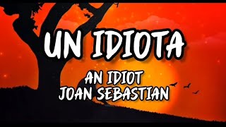 Un Idiota - Joan Sebastian Letra (English Lyrics)