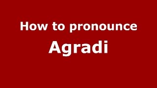 How to pronounce Agradi