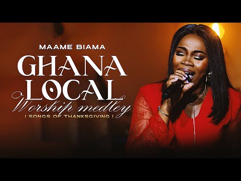 Ghana Local Worship Medley | Songs Of Thanksgiving - Maame Biama