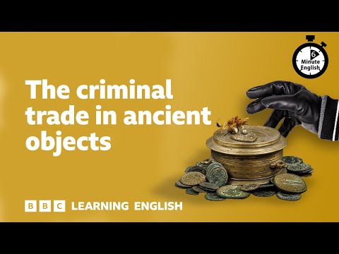 The criminal trade in ancient objects ⏲️ 6 Minute English