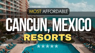 Most Affordable All Inclusive Resorts In Cancun, Mexico 2026