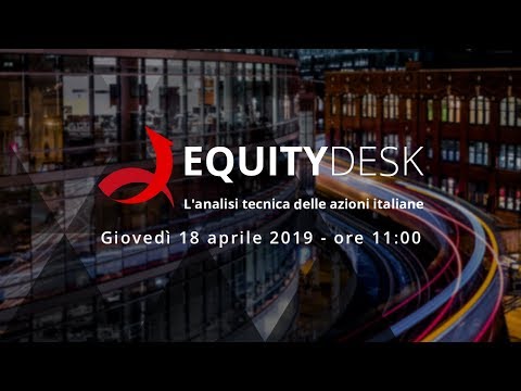 , title : 'Equity Desk: l'analisi tecnica delle azioni italiane - puntata 18 aprile 2019'