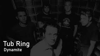 Tub Ring - Dynamite