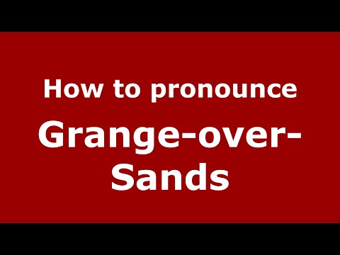 How to pronounce Grange-over-Sands (English/UK) - PronounceNames.com
