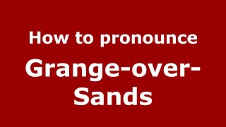 How to pronounce Grange-Over-Sands
