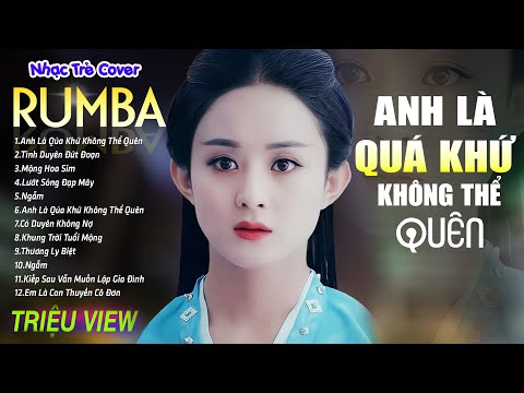 ANH LÀ QUÁ KHỨ KHÔNG THỂ QUÊN - LK Nhạc Trẻ Rumba 8x 9x Hót TikTok - ALBUM RUMBA XUẤT SẮC NHẤT
