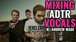 Andrew Wade mixing A DAY TO REMEMBER lead vocals
