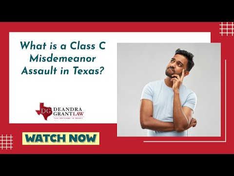 What is a Class C Misdemeanor Assault in Texas? | Get the Legal Help You Deserve Now!