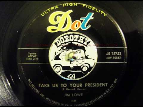 Jim Lowe - Take Us To Your President