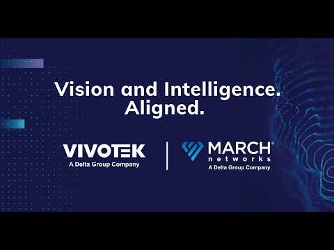 VIVOTEK and March Networks Synergize to Expand Security Ecosystem