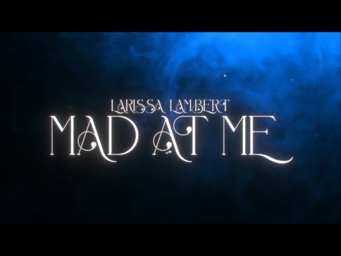 Larissa Lambert - Mad At Me (Official Lyric Video)