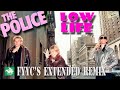 The Police  - Low Life (FYYC's Extended Remix & Special Video)
