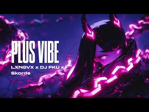 LXNGVX, DJ FKU, Skorde - PLUS VIBE