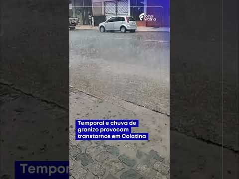 Vídeo: temporal e chuva de granizo provocam transtornos em Colatina